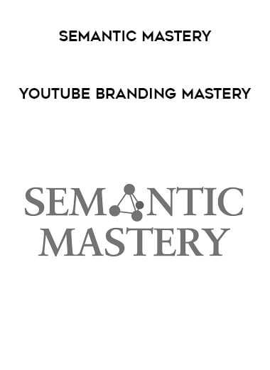 Semantic Mastery - Youtube Branding Mastery courses available download now.