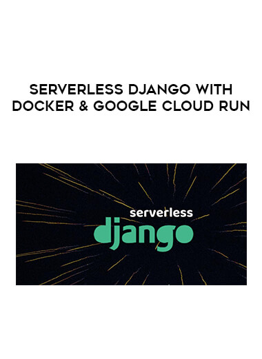 Serverless Django with Docker & Google Cloud Run courses available download now.