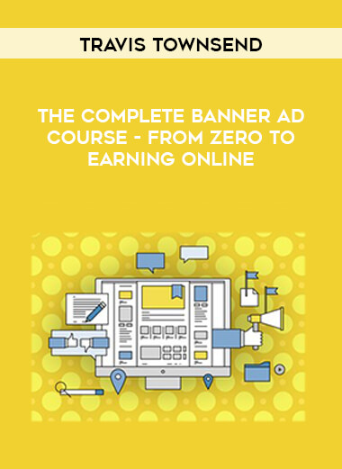 Travis Townsend - The Complete Banner Ad Course - From Zero to Earning Online courses available download now.