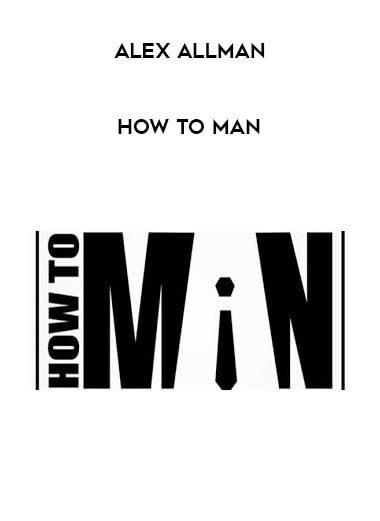 Alex Allman - How To Man courses available download now.