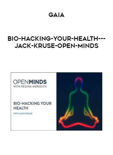 Gaia - Bio-Hacking-your-Health---Jack-Kruse-Open-Minds courses available download now.