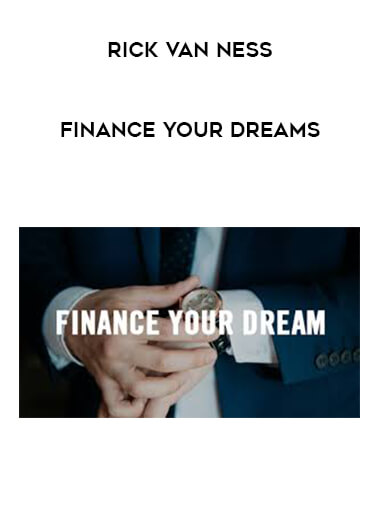 Rick Van Ness - Finance Your Dreams courses available download now.