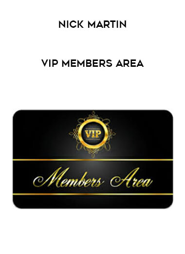 Nick Martin - VIP Members Area courses available download now.