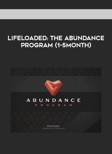 LifeLoaded - The Abundance Program (1-5Month) courses available download now.