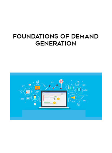 Foundations of demand generation courses available download now.