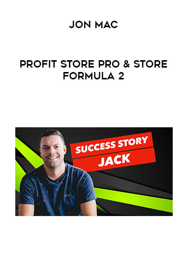 Jon Mac - Profit Store Pro & Store Formula 2 courses available download now.