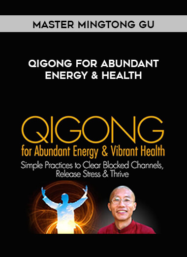 Master Mingtong Gu - Qigong for Abundant Energy & Health courses available download now.