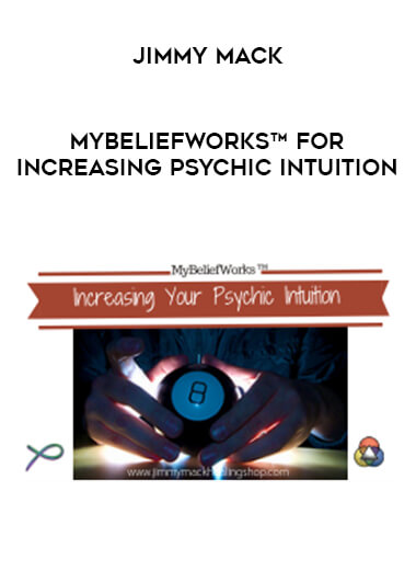 Jimmy Mack - MyBeliefworks™ for Increasing Psychic Intuition courses available download now.