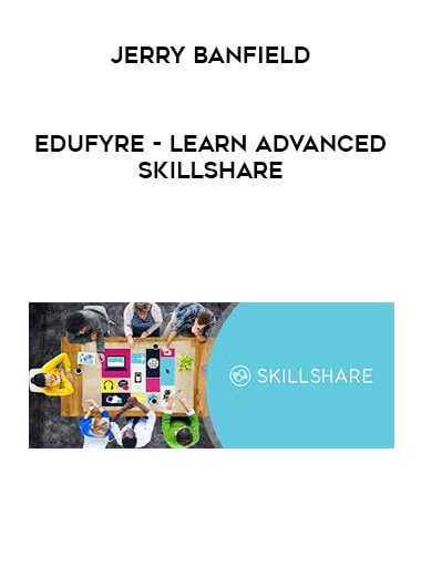 Jerry Banfield - EDUfyre - Learn Advanced Skillshare courses available download now.