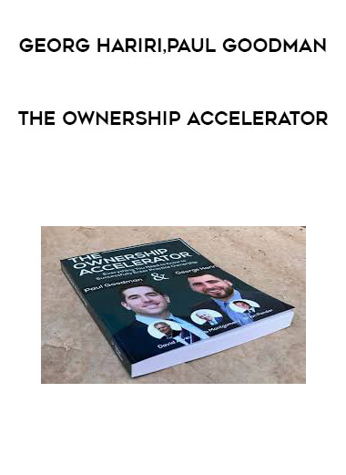 Georg Hariri and Paul Goodman - The Ownership Accelerator courses available download now.