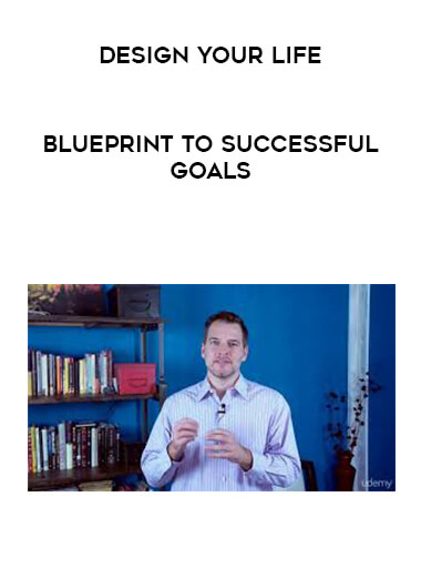 Design Your Life - Blueprint To Successful Goals courses available download now.