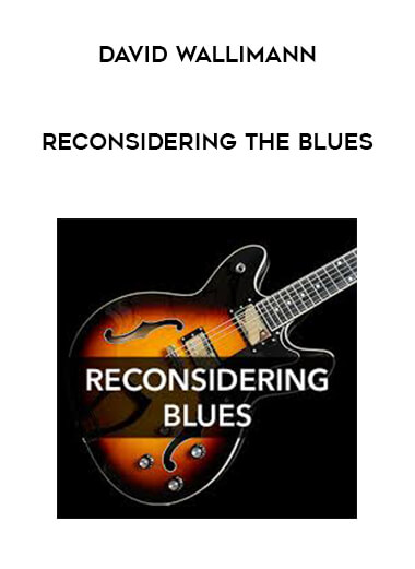 David Wallimann - RECONSIDERING THE BLUES courses available download now.