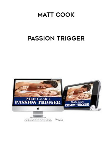 Matt Cook - Passion Trigger courses available download now.