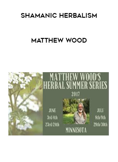 Shamanic Herbalism - Matthew Wood courses available download now.
