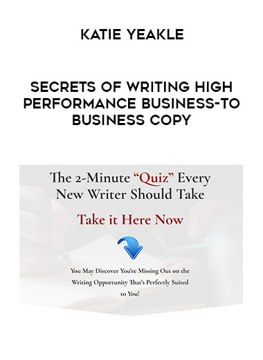 Katie Yeakle - Secrets of Writing HIGH-PERFORMANCE Business-to-Business Copy courses available download now.