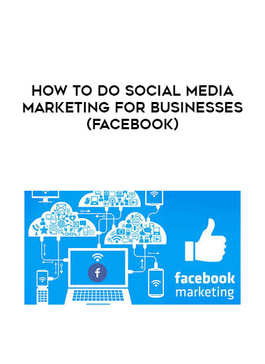 How To Do Social Media Marketing for Businesses (Facebook) courses available download now.