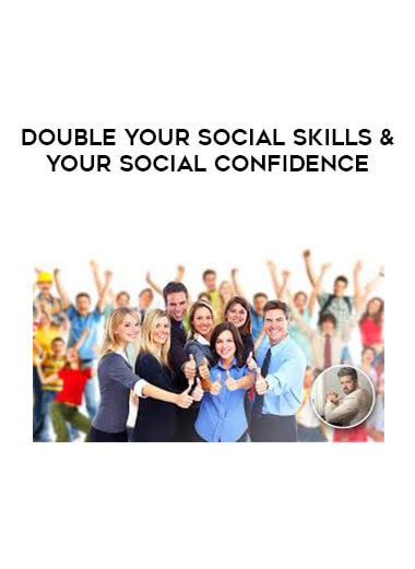 Double Your Social Skills & Your Social Confidence courses available download now.
