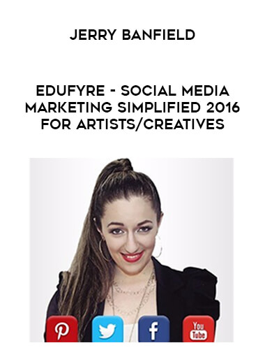 Jerry Banfield - EDUfyre - Social Media Marketing Simplified 2016 For Artists/Creatives courses available download now.