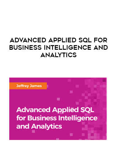 Advanced Applied SQL for Business Intelligence and Analytics courses available download now.