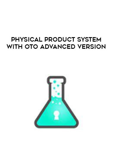 Physical Product System with OTO Advanced Version courses available download now.