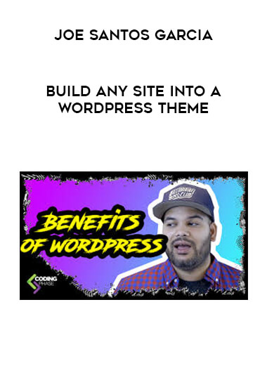 Joe Santos Garcia - Build any site into a Wordpress Theme courses available download now.