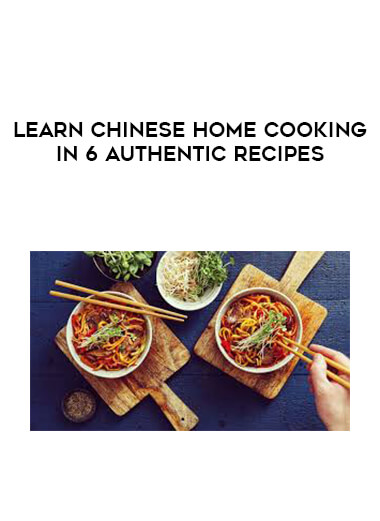 Learn Chinese Home Cooking In 6 Authentic recipes courses available download now.