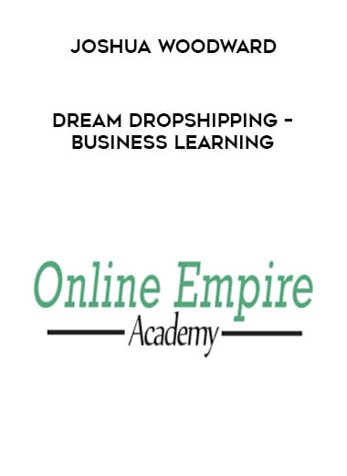 Joshua Woodward – Dream Dropshipping – Business Learning courses available download now.