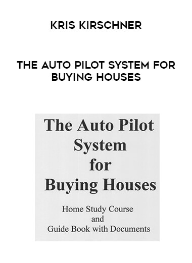Kris Kirschner - The Auto Pilot System for Buying Houses courses available download now.