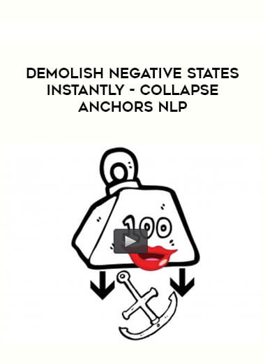 Demolish Negative States Instantly - Collapse Anchors NLP courses available download now.