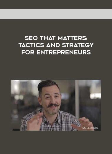 SEO That Matters: Tactics and Strategy for Entrepreneurs courses available download now.