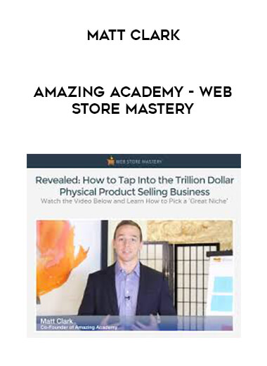 Matt Clark - Amazing Academy - Web Store Mastery courses available download now.