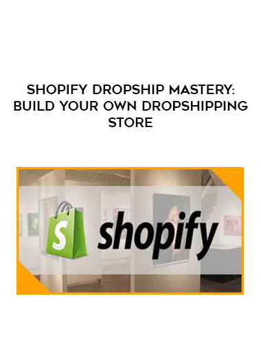 Shopify Dropship Mastery: Build Your Own Dropshipping Store courses available download now.