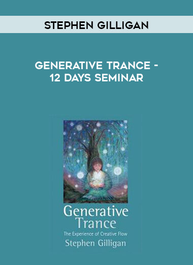 Stephen Gilligan - Generative Trance - 12 days Seminar courses available download now.