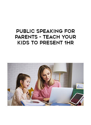 Public Speaking for Parents - Teach Your Kids to Present 1Hr courses available download now.