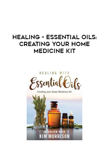 Healing - Essential Oils: Creating Your Home Medicine Kit courses available download now.