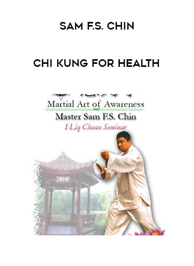Sam F.S. Chin - Chi Kung for Health courses available download now.