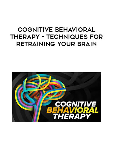 Cognitive Behavioral Therapy - Techniques for Retraining Your Brain courses available download now.