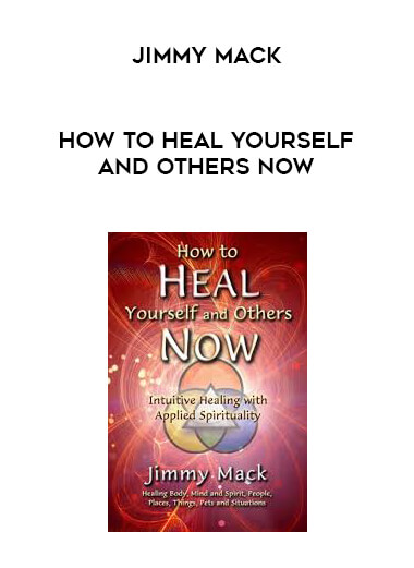 Jimmy Mack - How to Heal Yourself and Others Now courses available download now.