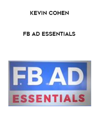 Kevin Cohen - FB Ad Essentials courses available download now.