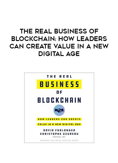 The Real Business of Blockchain: How Leaders Can Create Value in a New Digital Age courses available download now.