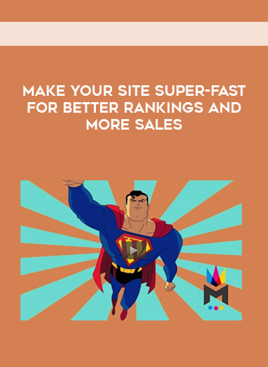 Make Your Site Super-Fast for Better Rankings and More Sales courses available download now.