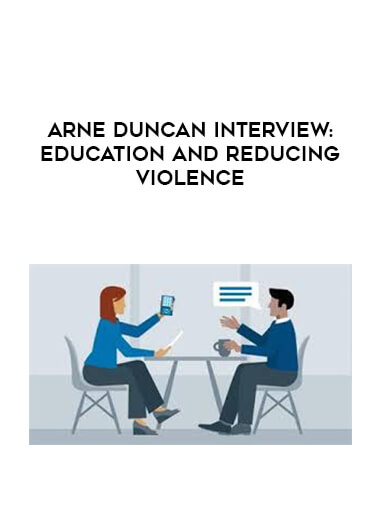 Arne Duncan Interview: Education and Reducing Violence courses available download now.