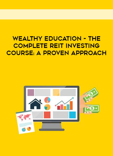 Wealthy Education - The Complete REIT Investing Course: A Proven Approach courses available download now.