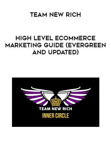 Team New Rich - High Level Ecommerce Marketing Guide (Evergreen and Updated) courses available download now.