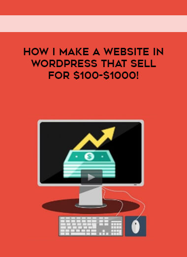 How I Make a Website in WordPress that sell for $100-$1000! courses available download now.