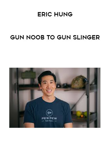 Eric Hung - Gun Noob to Gun Slinger courses available download now.