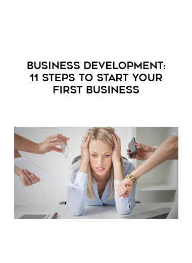 Business Development: 11 Steps to Start your First Business courses available download now.