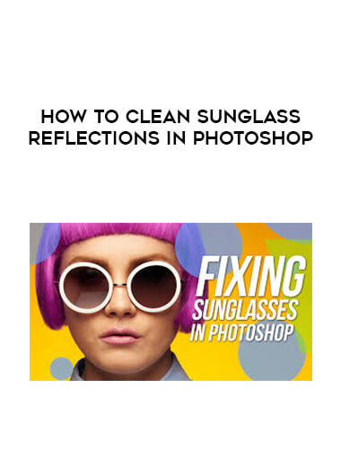 How To Clean Sunglass Reflections In Photoshop courses available download now.
