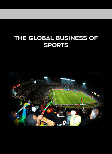 The Global Business of Sports courses available download now.