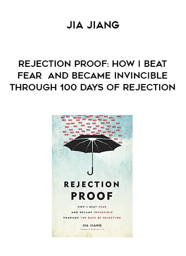 Jia Jiang - Rejection Proof: How I Beat Fear and Became Invincible Through 100 Days of Rejection courses available download now.